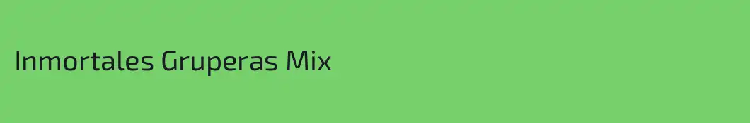 Inmortales Gruperas Mix